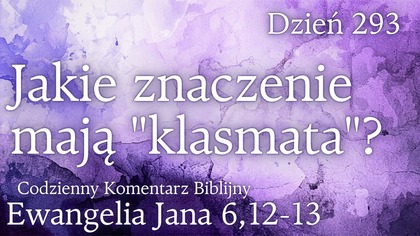 Jakie znaczenie maja klasmata? | Ew.  Jana 6,12-13 | Fabian Błaszkiewicz