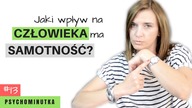 Jaki WPŁYW na człowieka ma SAMOTNOŚĆ  PsychoMinutka #13