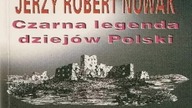 Jerzy Robert Nowak - Czarna legenda dziejow Polski