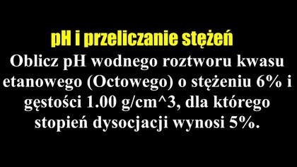 Oblicz pH wodnego roztworu kwasu etanowego o stężeniu 6% i gęstości 1. 00 ... @DoTablicyCHEMIA