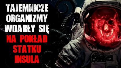Tajemnicze organizmy wdarły się na pokład statku INSULA | cz.  2/3 - CreepyPasta