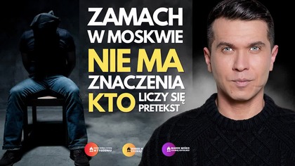 Marek Miśko: Zamach w Moskwie. Nie ma znaczenia "kto", liczy się pretekst (23.03.2024)