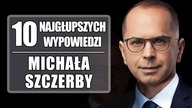 10 najgłupszych wypowiedzi Michała Szczerby.