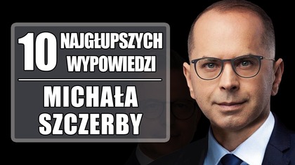 10 najgłupszych wypowiedzi Michała Szczerby.