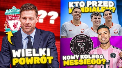 Xabi Alonso TRENEREM Liverpoolu?! Z kim zagra POLSKA przed MUNDIALEM? Casemiro BLISKO Interu Miami!