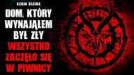 Dom, który wynająłem był zły.  Wszystko zaczęło się w piwnicy...  - CreepyPasta