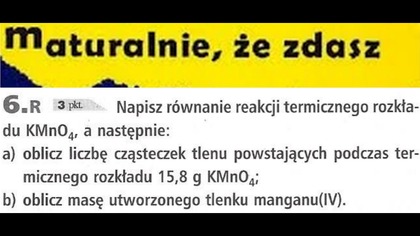 Napisz równanie reakcji termicznego rozkładu KMnO4, a następnie | 6. R | Maturalnie, że zdasz | WSIP