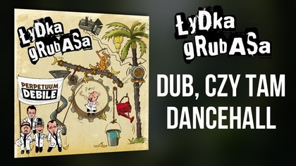 ŁYDKA GRUBASA - 03.  DUB, czy tam dancehall