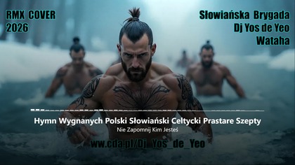Nie Zapomnij Kim Jesteś - Hymn Wygnanych Polski Słowiański Celtycki Prastare Szepty Słowiańska Brygada Dj Yos de Yeo & Wataha