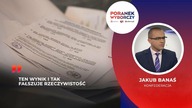 Jakub Banaś: Ten wynik i tak fałszuje rzeczywistość