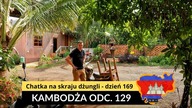 Kambodża - Chatka na skraju dżungli - dzień 169 (odc.  129)