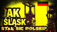 Jak Slask stał sie Polski 1/2?