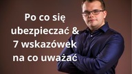 Po co się ubezpieczać i 7 wskazówek na co uważać wybierając polisę