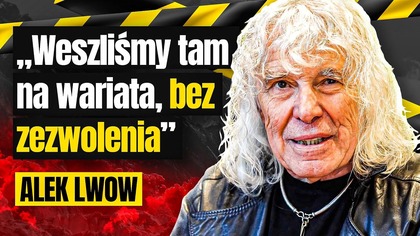ALEK LWOW O NAJTRUDNIEJSZYCH WYPRAWACH W SWOIM ŻYCIU