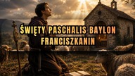 Jak prosty pasterz zawstydził uczonych? - święty Paschalis Baylon (17 maja)