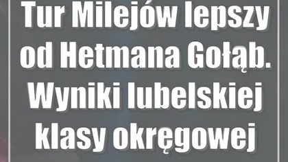 Tur Milejów lepszy od Hetmana Gołąb.  Wyniki lubelskiej klasy okręgowej