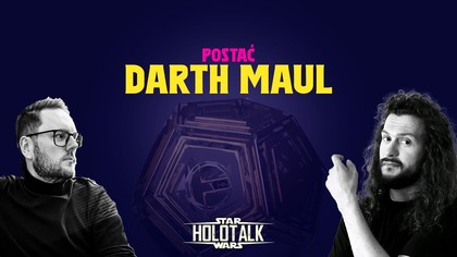 Darth Maul - mroczny Lord, którego napędzała nienawiść?  HOLOTALK