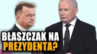 BŁASZCZAK NA PREZYDENTA?