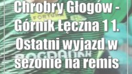 Chrobry Głogów - Górnik Łęczna 1:1.  Ostatni wyjazd w sezonie na remis