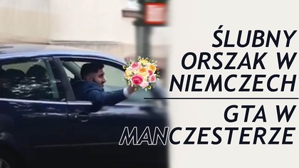 Orszak Ślubny w Niemczech & GTA VI w Manchesterze