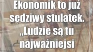 Ekonomik to już sędziwy stulatek.  Ludzie są tu najważniejsi