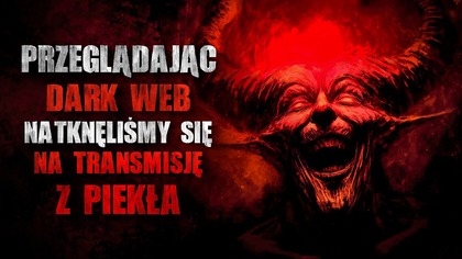 Przeglądając DarkWeb natknęliśmy się na transmisję z Piekła