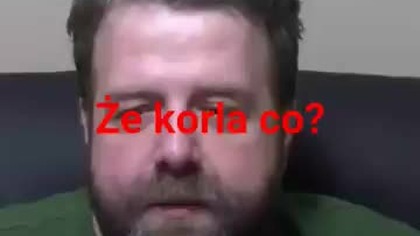 że Ty wiesz co mówisz?