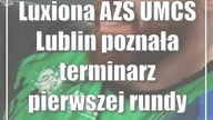 Luxiona AZS UMCS Lublin poznała terminarz pierwszej rundy rozgrywek I ligi