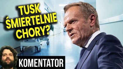 Tusk Umierający i Poważnie Chory? - Analiza Ator
