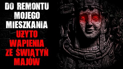 Do remontu mojego mieszkania użyto wapienia ze świątyń majów.