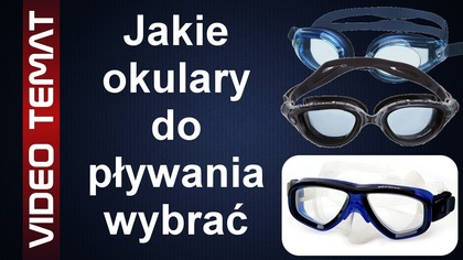 Jakie okulary do pływania wybrać - Najlepsze okulary