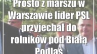 Prosto z marszu w Warszawie lider PSL przyjechał do rolników pod Białą Podlaską