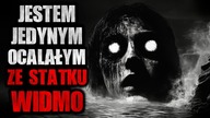 Jestem jedynym ocalałym ze statku widmo - CreepyPasta [Lektor PL]