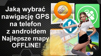 Jaką wybrać nawigację GPS na telefon - najlepsze mapy offline