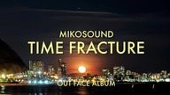 TIME FRACTURE | MIKOSOUND