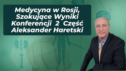 Medycyna w Rosji, Szokujące Wyniki Konferencji 2 Część Aleksander Haretski