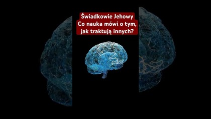 Świadkowie Jehowy zadają cierpienie innym? Co na to neuronauka?
