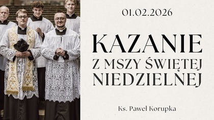Kazanie z Niedzieli 25. 01. 2026 | Ksiądz Paweł Korupka