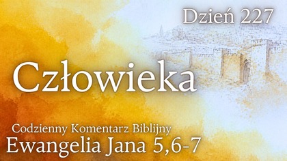 Człowieka | Ewangelia Jana 5,6-7 | Komentarz wers po wersie | Fabian Błaszkiewicz