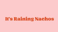  Its Raining Nachos 1h
