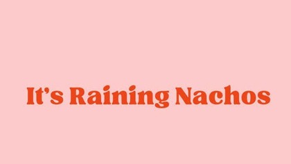  Its Raining Nachos 1h