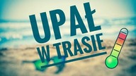 Jak ja radzę sobie w upały w trasie!