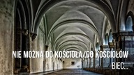 Nie można do kościoła/do kościołów biec...