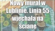 Nowy mural w Lublinie.  Linia 55 wjechała na ścianę