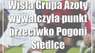 Wisła Grupa Azoty wywalczyła punkt przeciwko Pogoni Siedlce