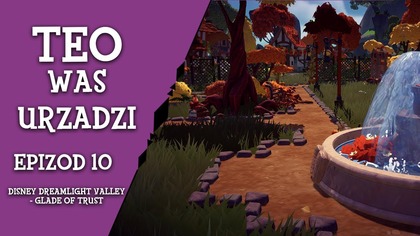  Teo Was Urządzi  - ep.  10 - Disney Dreamligh Valley - Glade of Trust
