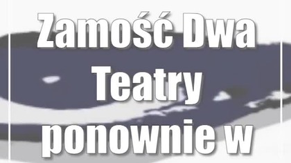 Zamość: Dwa Teatry ponownie w Zamościu!