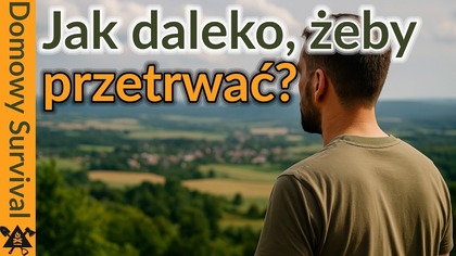 Kilka kilometrów czy sto? Jak wybrać idealne miejsce ewakuacji?