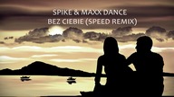 SPIKE & MAXX DANCE - BEZ CIEBIE - SPEED REMIX - Official Audio