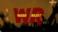 WEEK RESET #57